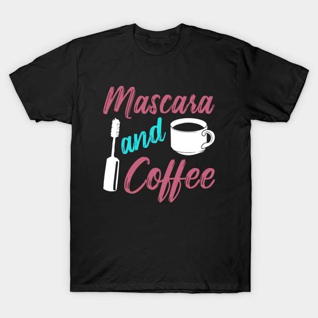 Mascara And Coffee Make-Up Artist Gift T-Shirt by Dolde08